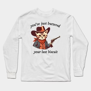 You've Just Buttered Your Last Biscuit, Funny Country Western, Retro Cartoon Meme, Cat Cowboy Meme Long Sleeve T-Shirt